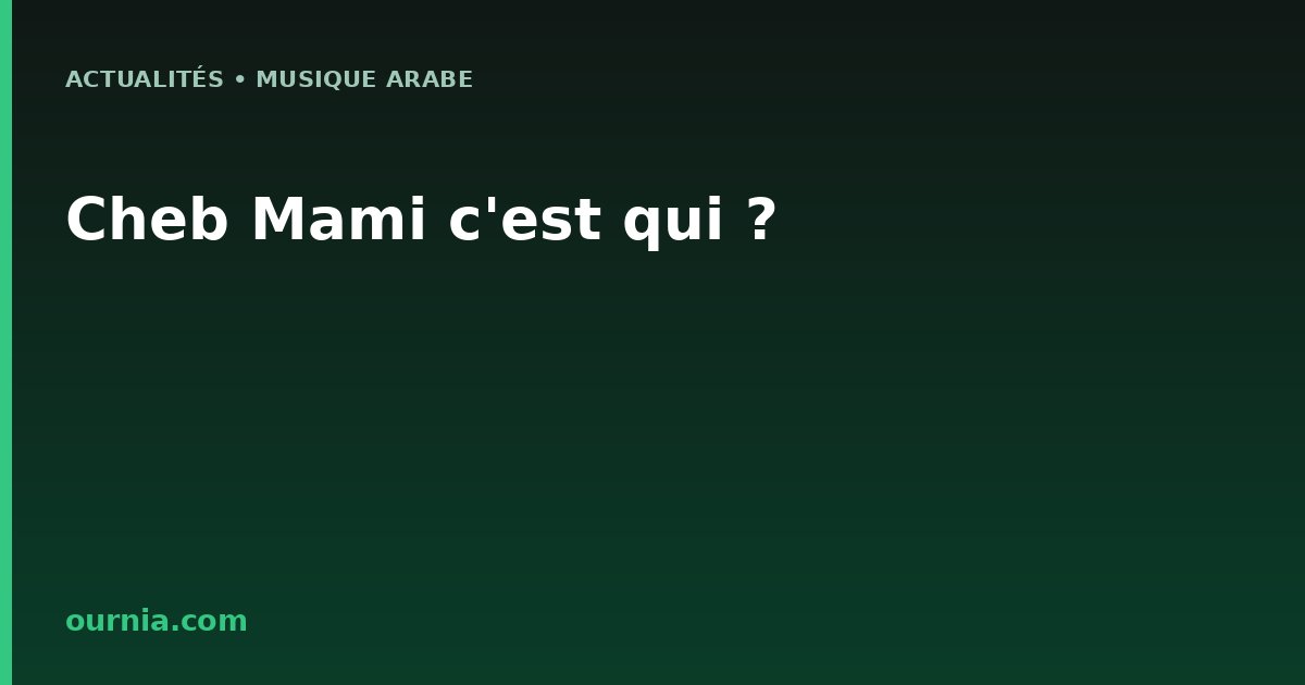 Cheb Mami c'est qui ?