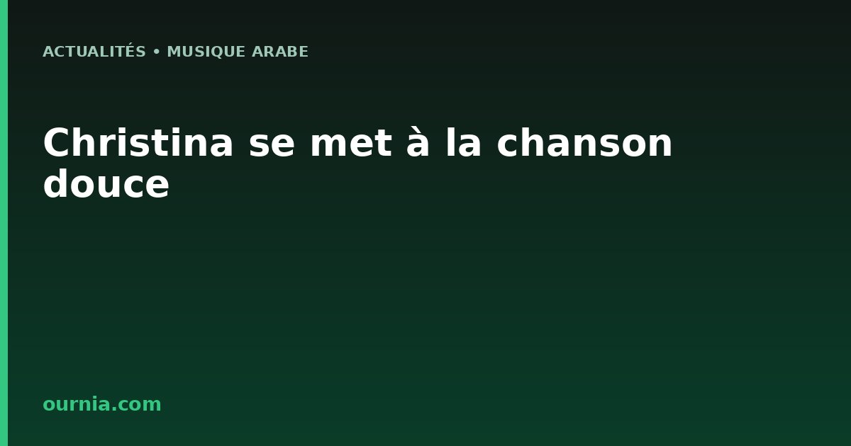 Christina se met à la chanson douce