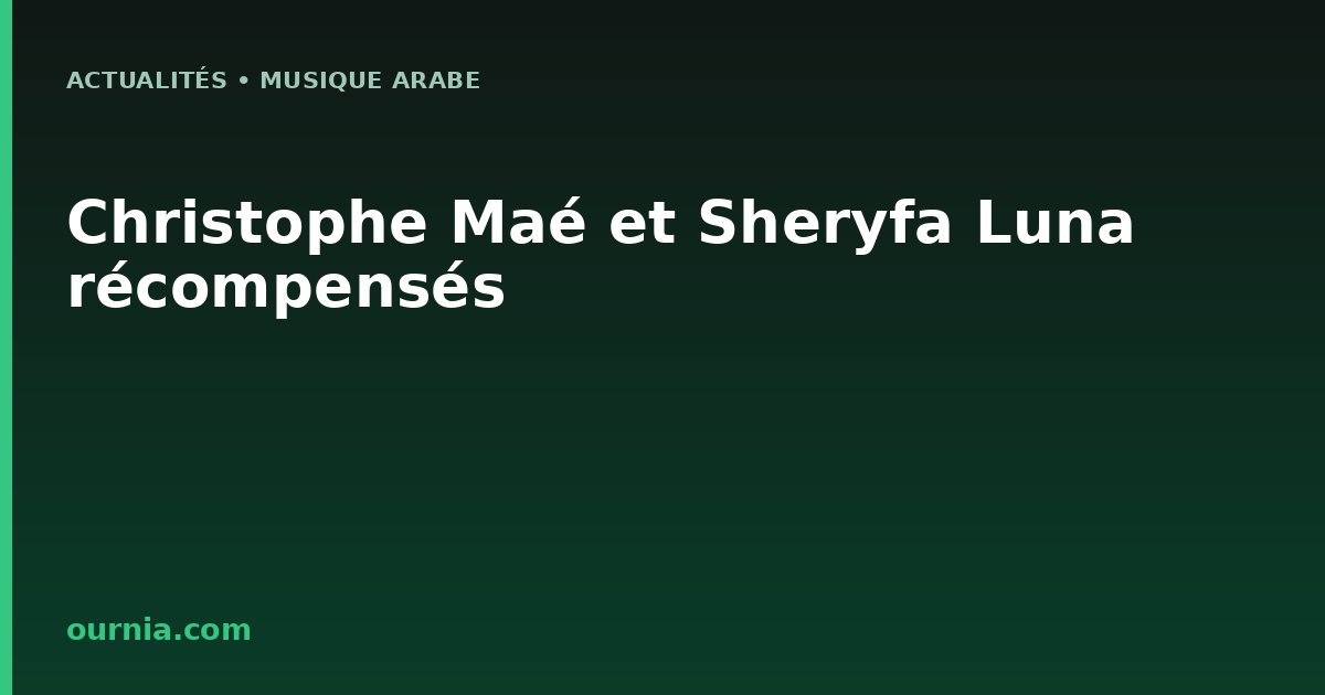 Christophe Maé et Sheryfa Luna récompensés