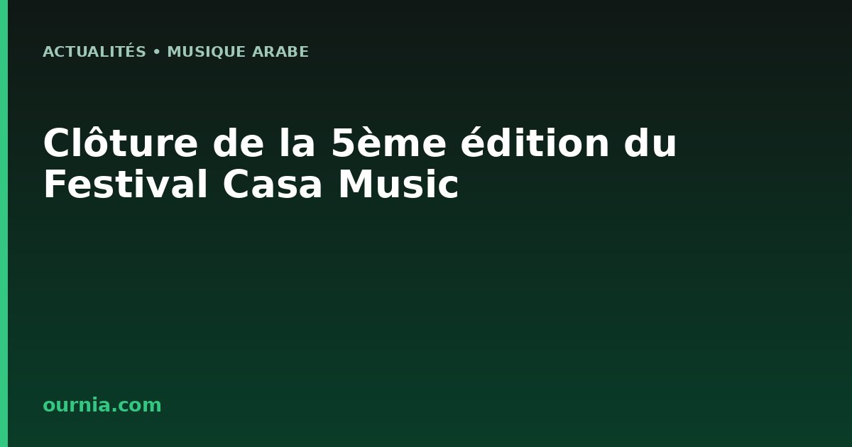 Clôture de la 5ème édition du Festival Casa Music
