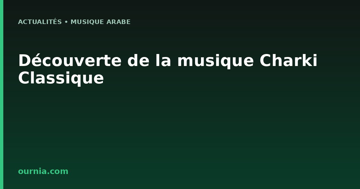 Découverte de la musique Charki Classique