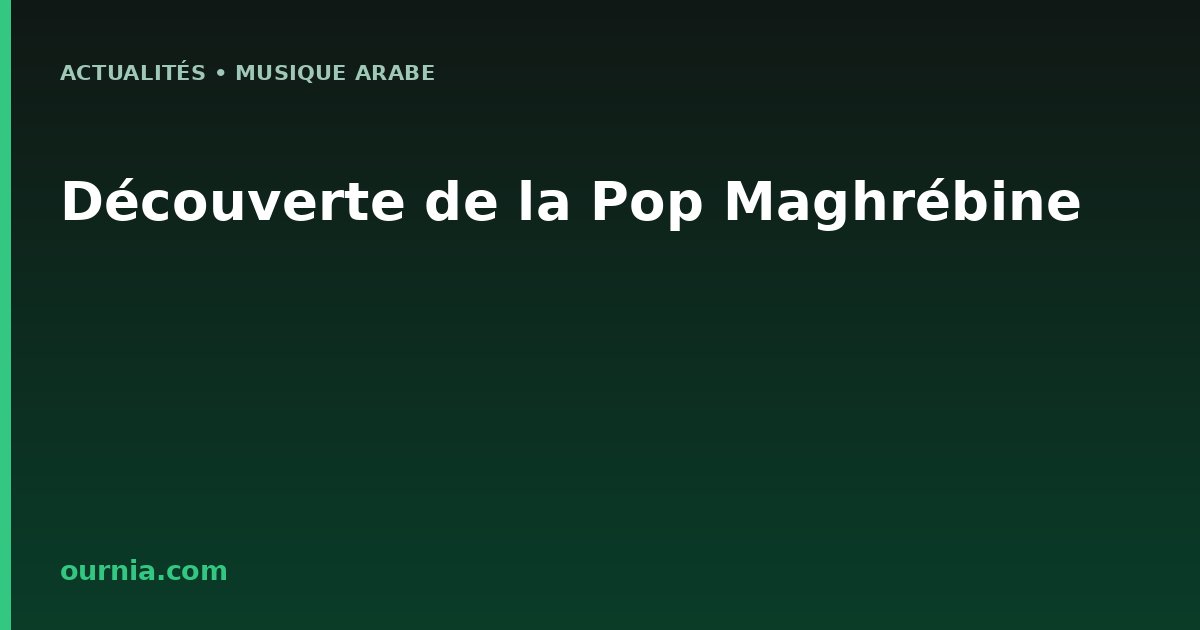 Découverte de la Pop Maghrébine