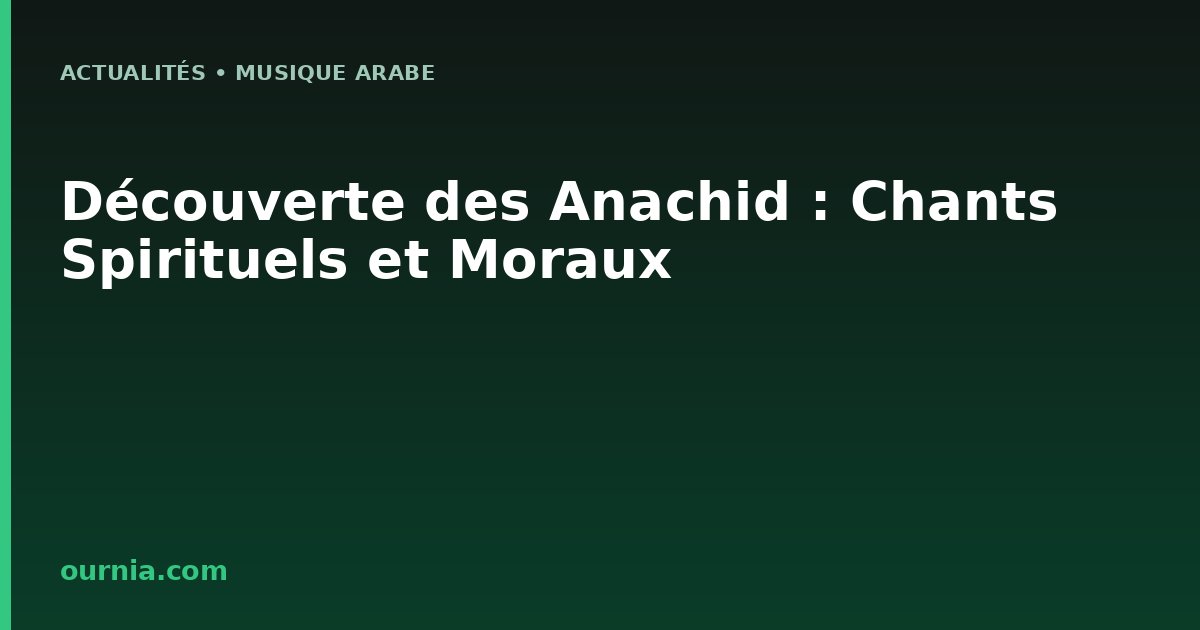 Découverte des Anachid : Chants Spirituels et Moraux