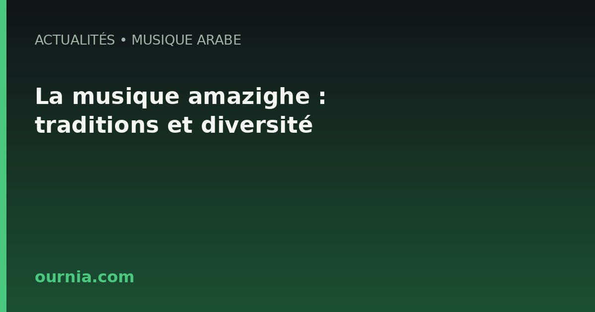 La musique amazighe : traditions et diversité