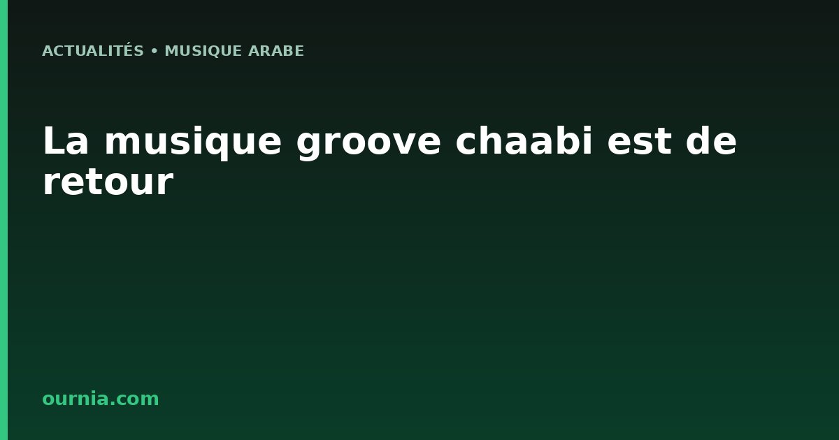 La musique groove chaabi est de retour