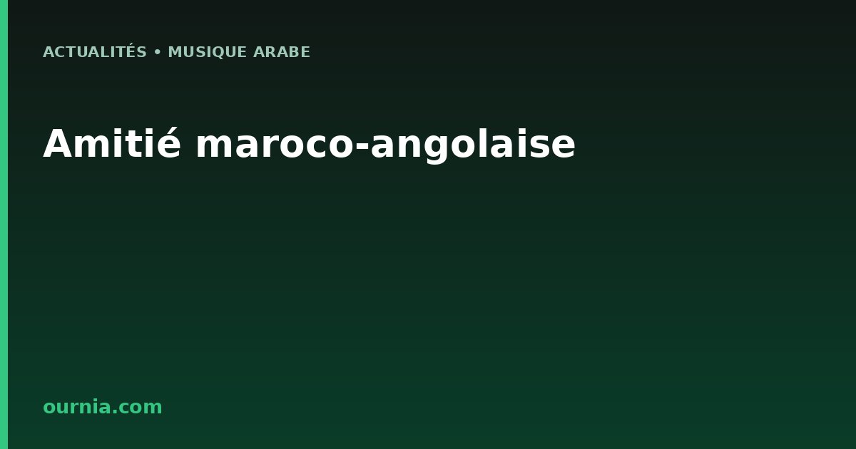 Amitié maroco-angolaise