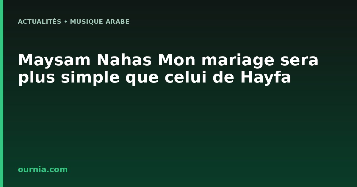 Maysam Nahas Mon mariage sera plus simple que celui de Hayfa