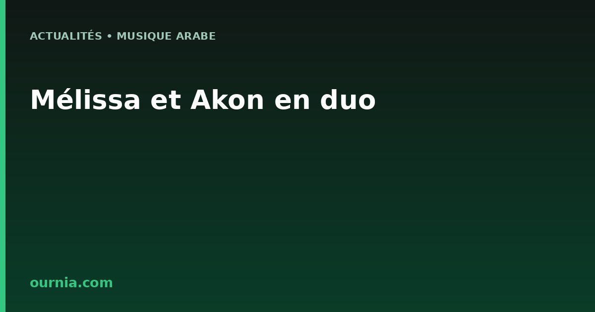 Mélissa et Akon en duo