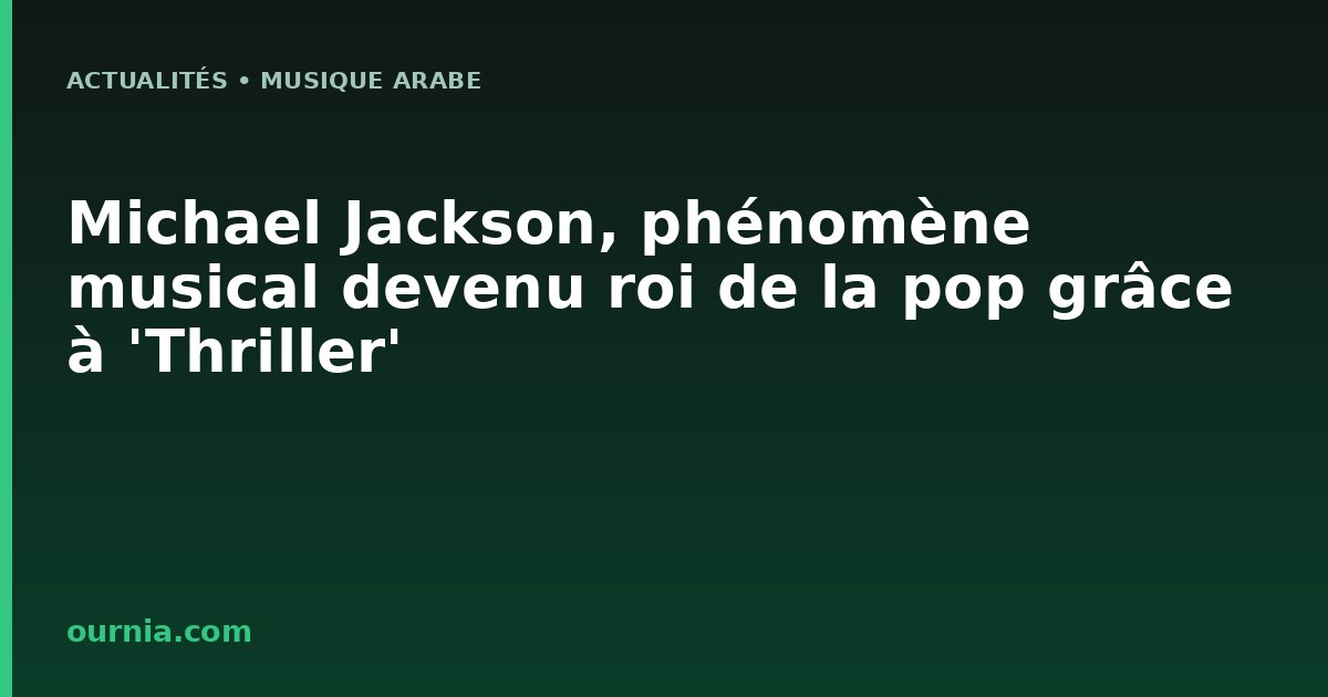 Michael Jackson, phénomène musical devenu roi de la pop grâce à 'Thriller'