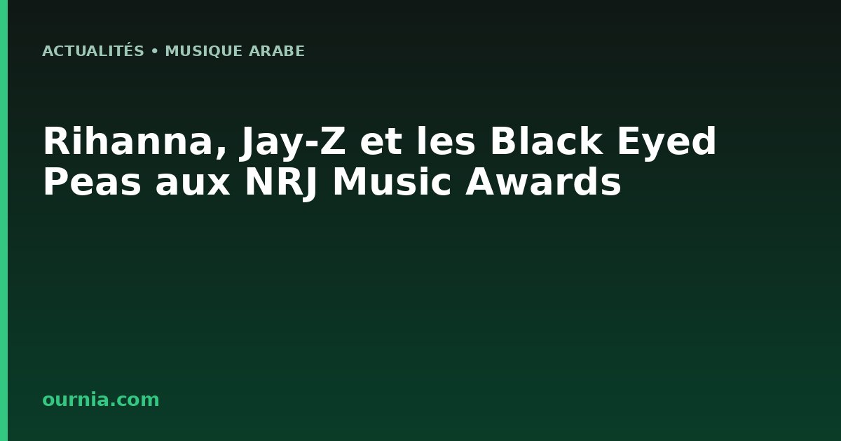 Rihanna, Jay-Z et les Black Eyed Peas aux NRJ Music Awards