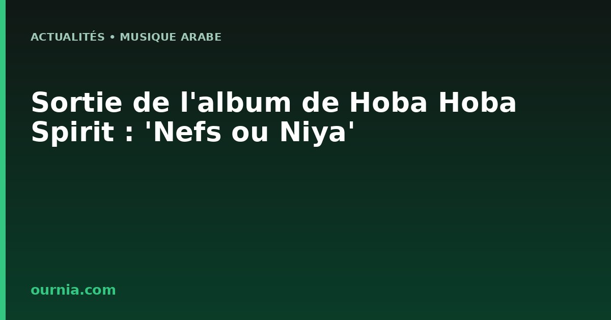 Sortie de l'album de Hoba Hoba Spirit : 'Nefs ou Niya'