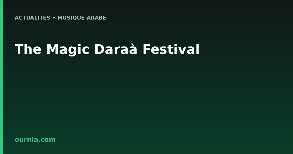 The Magic Daraâ Festival