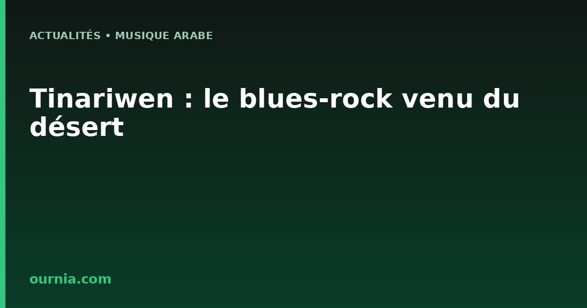 Tinariwen : le blues-rock venu du désert