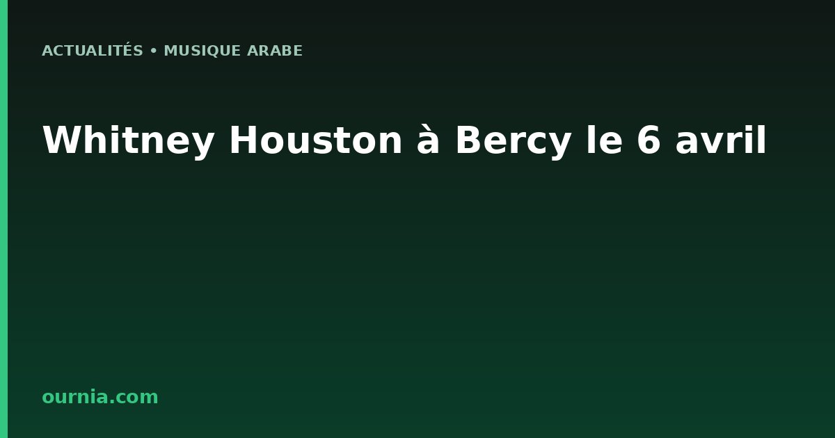 Whitney Houston à Bercy le 6 avril
